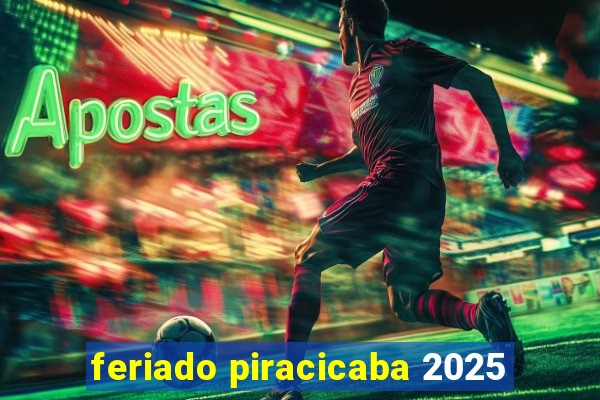 feriado piracicaba 2025