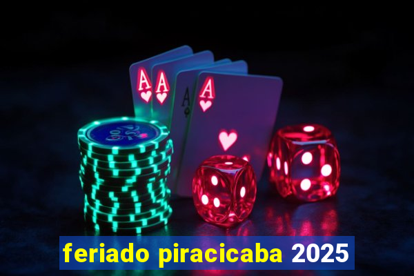 feriado piracicaba 2025