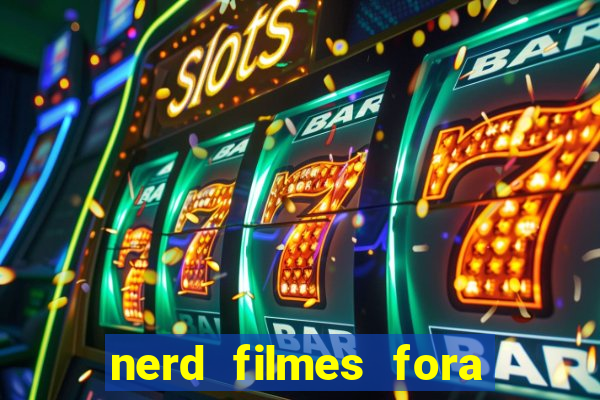 nerd filmes fora do ar