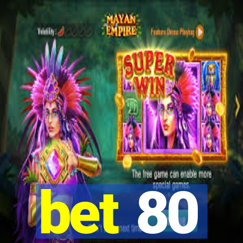 bet 80