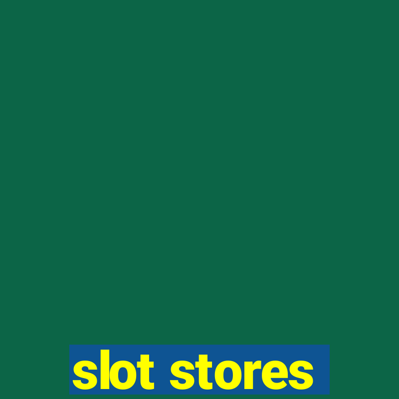 slot stores