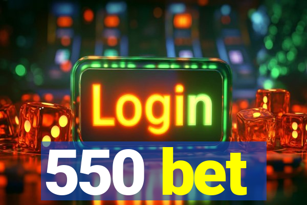 550 bet