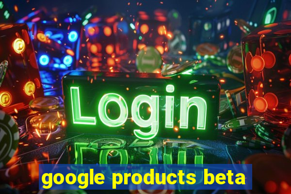 google products beta