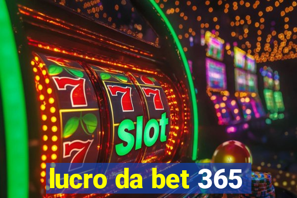 lucro da bet 365