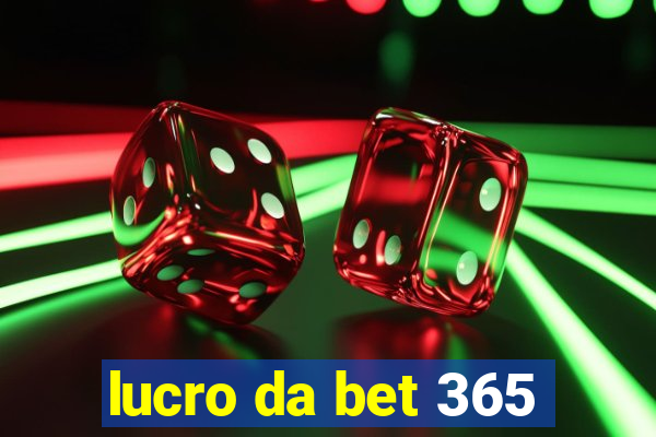 lucro da bet 365