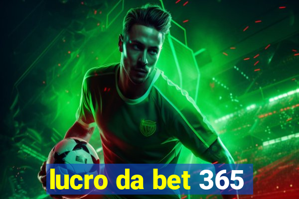 lucro da bet 365