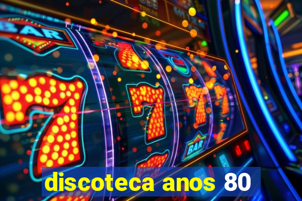 discoteca anos 80