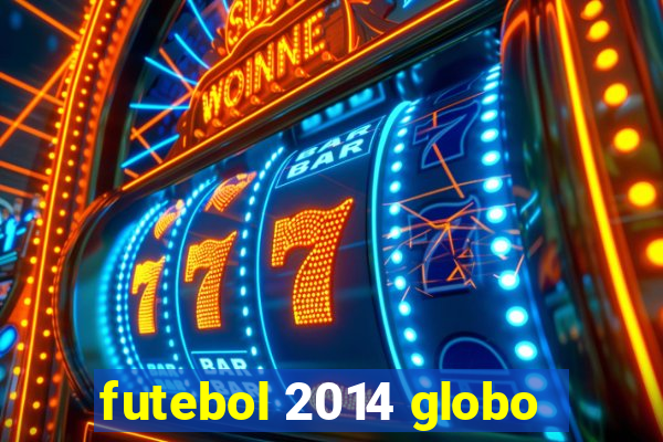 futebol 2014 globo