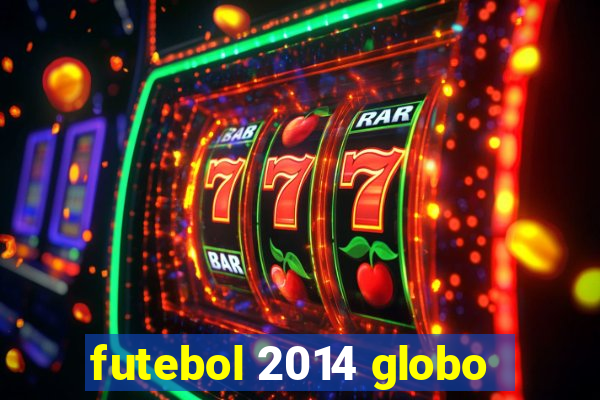 futebol 2014 globo