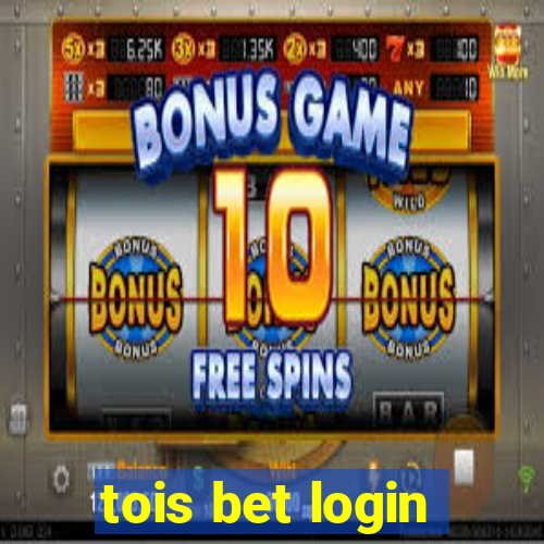 tois bet login