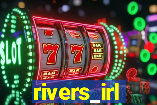 rivers_irl