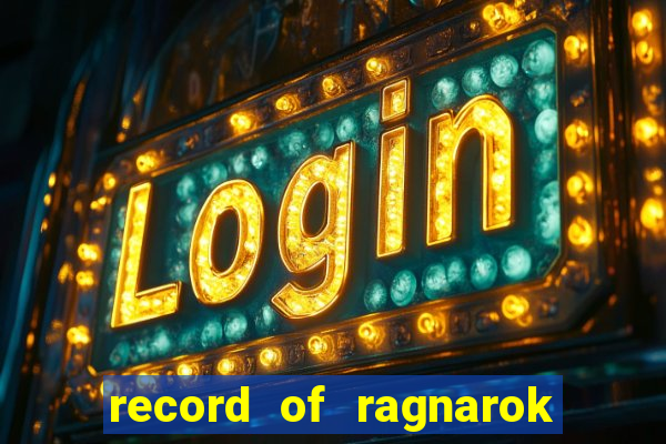 record of ragnarok 3 temporada assistir