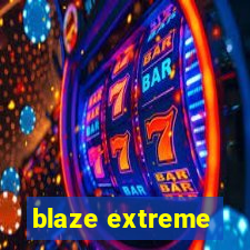 blaze extreme