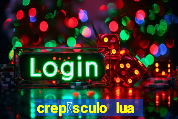 crep煤sculo lua nova pdf