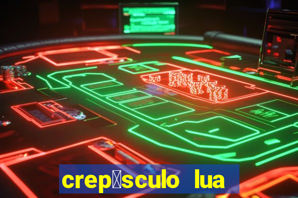 crep煤sculo lua nova pdf