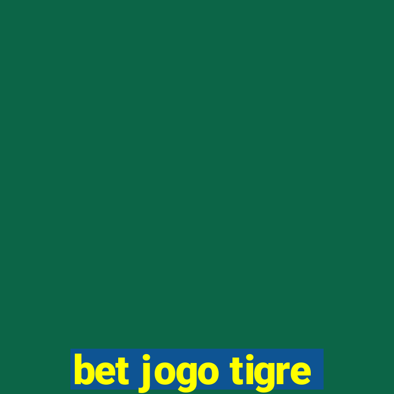 bet jogo tigre