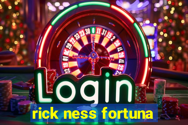 rick ness fortuna