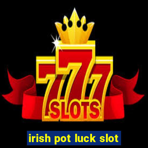 irish pot luck slot