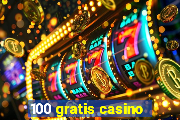 100 gratis casino