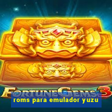 roms para emulador yuzu