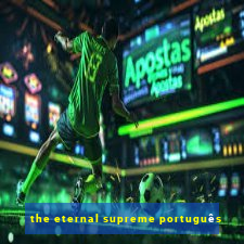 the eternal supreme português