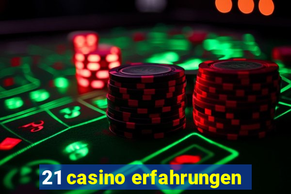 21 casino erfahrungen