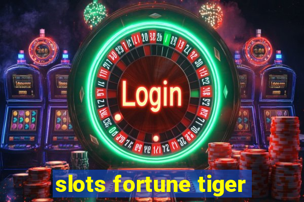 slots fortune tiger