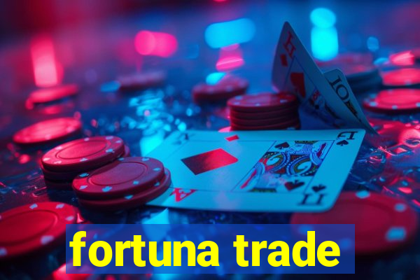 fortuna trade