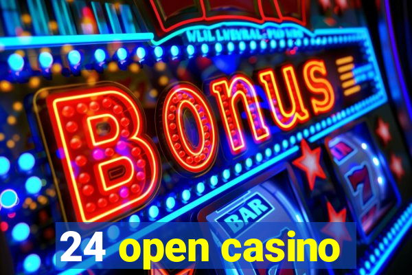 24 open casino