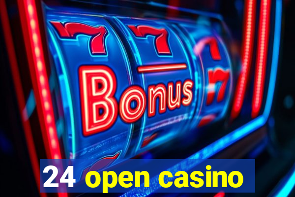 24 open casino