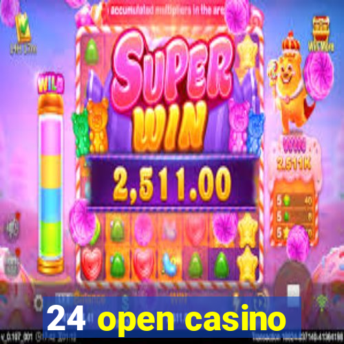 24 open casino