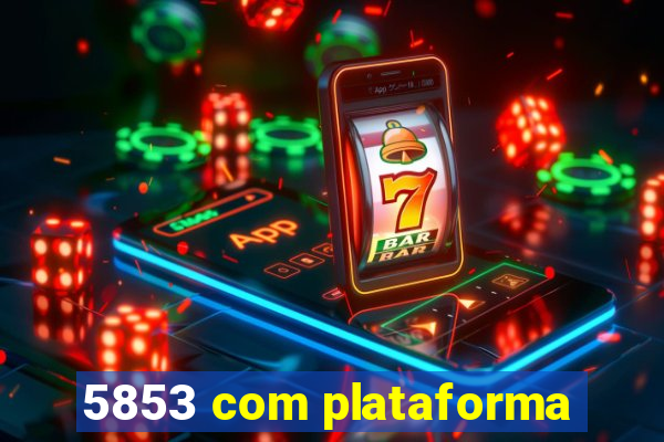 5853 com plataforma