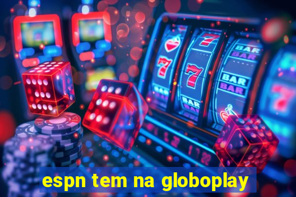 espn tem na globoplay