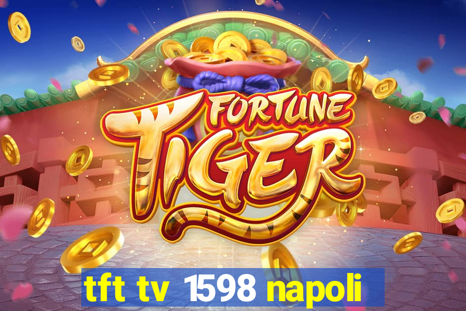 tft tv 1598 napoli