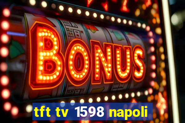 tft tv 1598 napoli