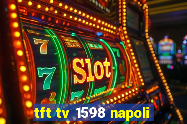 tft tv 1598 napoli