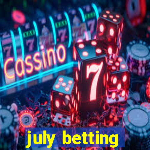 july betting