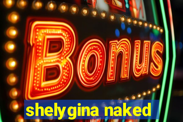 shelygina naked