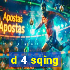 d 4 sqing