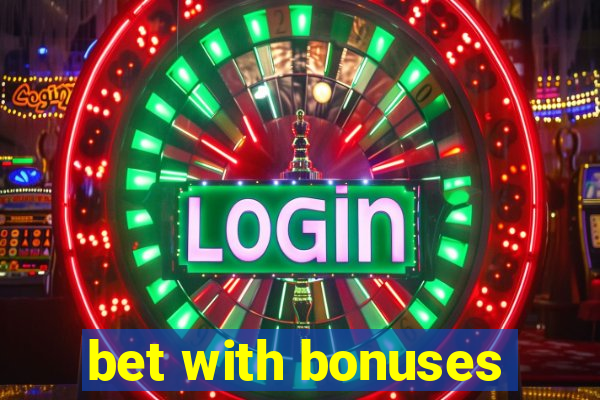 bet with bonuses