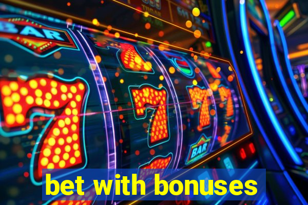 bet with bonuses