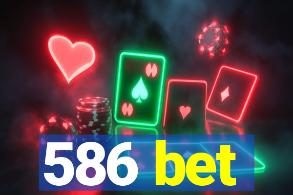 586 bet