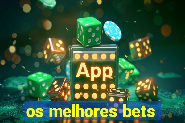 os melhores bets