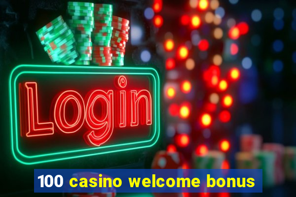 100 casino welcome bonus