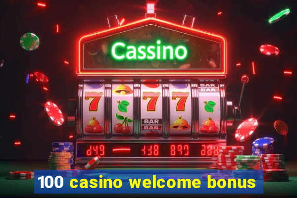 100 casino welcome bonus