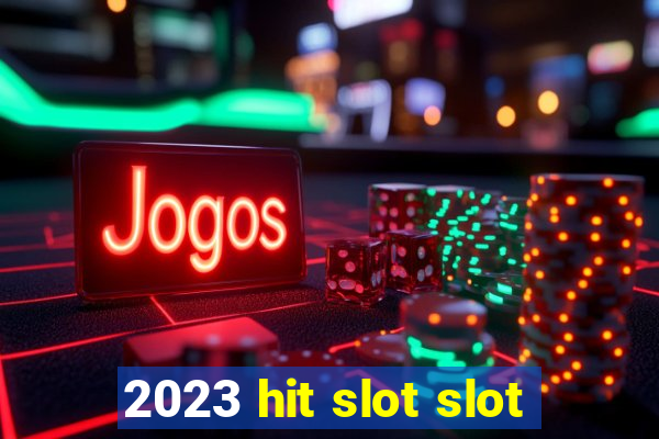 2023 hit slot slot