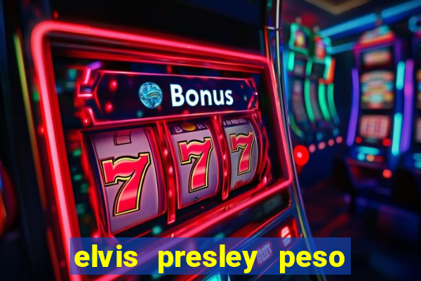 elvis presley peso e altura