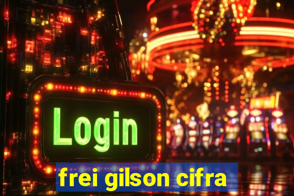 frei gilson cifra