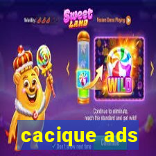 cacique ads