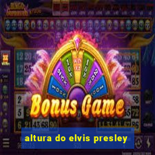 altura do elvis presley